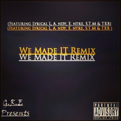 Ghetto Rich Ent:We Made It Remix Ft Lyrical L,S.T.M,TRB & A.ndy E.ntre