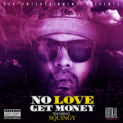 NO LOVE GET MONEY FT SQUINGY