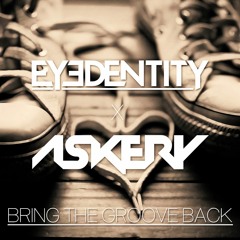 Eyedentity & Askery - Bring The Groove Back (Original Mix) [FREE DOWNLOAD]