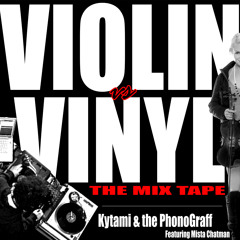 Kytami & The PhonoGraff - Violin vs Vinyl (the mixtape) ft.Mista Chatman
