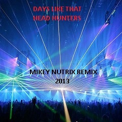 Days like That .. head hunters - Mikey Nutrix Remix 2013 ..... ** FREE DOWNLOAD**