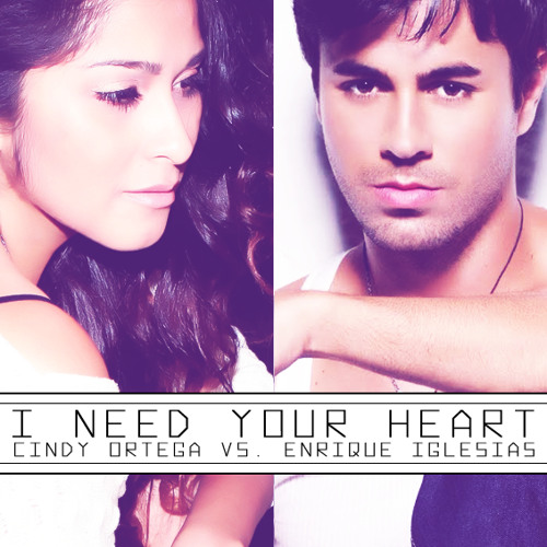 I Need Your Heart - Cindy Ortega VS Enrique Iglesias (MashUp) FREE DL