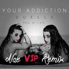 Duelle - Your Addicition (Nae VIP Remix)