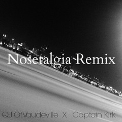 "Nosetalgia" Remix - QJ Of Vaudeville X Captain Kirk