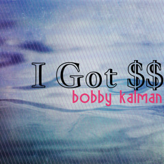 I Got $$ Here $$ There I Got $$ Everywhere (feat. Bobby Kalman & Xavi0n)