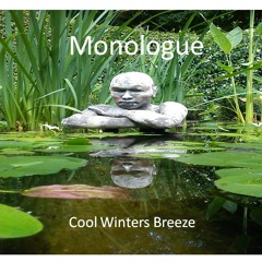 Monologue, Cool Winters Breeze