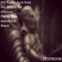 NN Face - Acid Kidz EP + Remixes:Afferent,Factor Risk,AstralOne,Retail [HDPR008] Out Now!!!