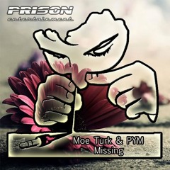 Moe Turk, PYM - Missing (Original Mix) - Out Now on Prison Entertainment