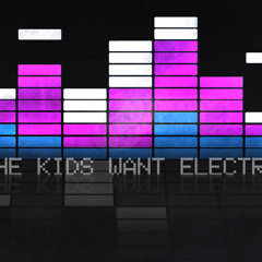 {Electro}- The Kids Want Electro  (Aly Ahmed)