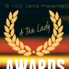 B 102 Jamz Presents: A Tru Lady Awards