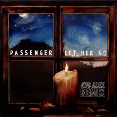 Passenger - Let Her Go (AYO ALEX Remix)