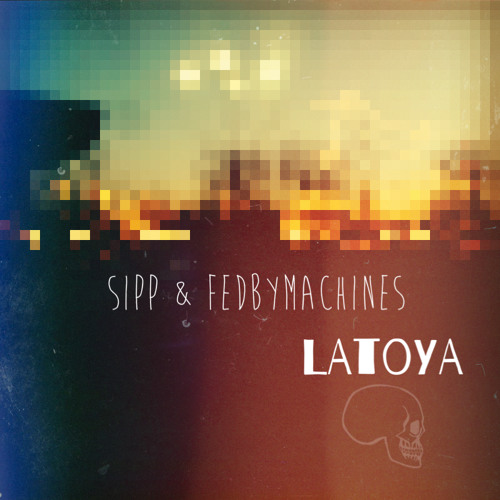 Sipp & Fedbymachines - Latoya