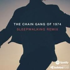 The Chain Gang Of 1974 - Sleepwalking (Tolbiac Remix)