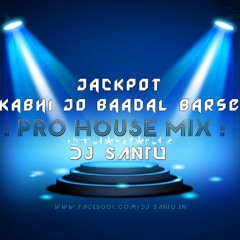 Jackpot - Kabhi Jo Baadal Barse ( Pro House Mix ) DJ Santu