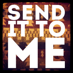 Send It To Me