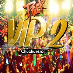 PACK VIP 2  (REMIXER DJMAIKOL) "CHUCHUKERO"