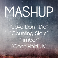 "Love Don't Die" / "Counting Stars" / "Timber" / "Can't Hold Us" MASHUP!!