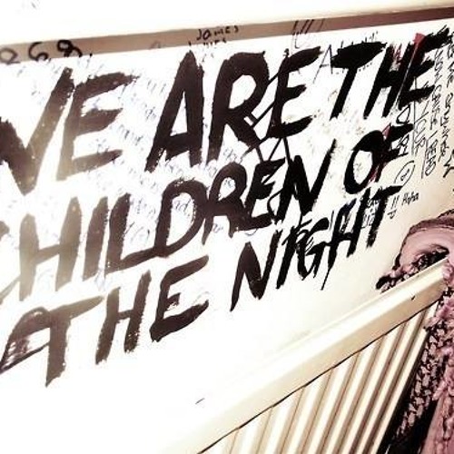 we are the children of the night