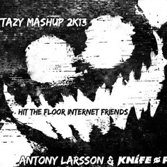 Antony Larsson & Knife Party - Hit the floor Internet friends! (Dextazy Mashup 2k13) [FREE DOWNLOAD]