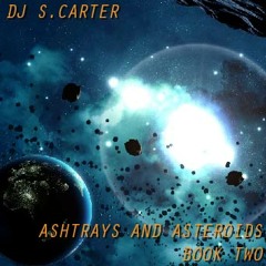 DJ S.CARTER - Ashtrays And Asteroids - Book 2