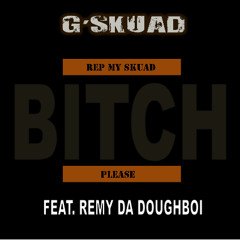 G'Skuad - Rep My Skuad (Bitch Please!) (feat. Remy Da Doughboi)