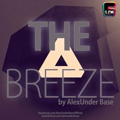 THE BREEZE By AlexUnder Base @ C FM #37 [Soundcloud]
