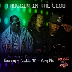THUGGIN INTHE CLUB By Yung Wax ,Omeezy Feat.Double O