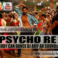 Psycho - Re - (Dj Arif AK SOUNDs Mix) Any Body Can Dance