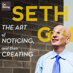 Seth Godin — The Art of Noticing, and Then Creating