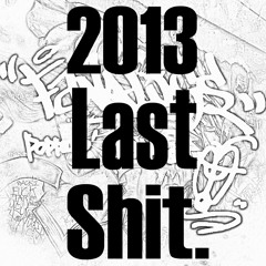2013 Last Shit!!!