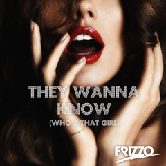 Frizzo - They Wanna Know (Who's That Girl)