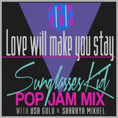 LOVE WILL MAKE YOU STAY - D/A/D (Sunglasses Kid Pop Jam Remix)