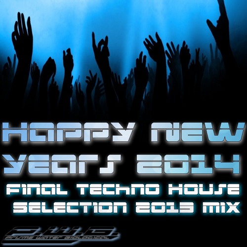 Final Techno House Selection 2013 Mix (Happy New Years 2014)