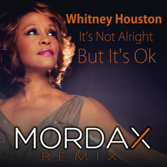 Whitney Houston - It's Not Alright But It's Ok ( Mordax Remix) FREE DOWNLOAD!