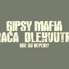 Gipsy Mafia Braca Blekvutric - Gde su Reperi