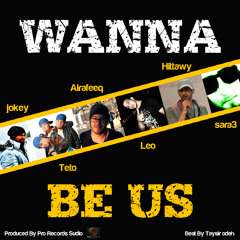 Wanna Be Us - Jokey , Teto , Al rafeeq , Leo , Hittawy , Sara3