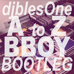 djblesOne - A To Z BBOY BOOTLEG djblesOne