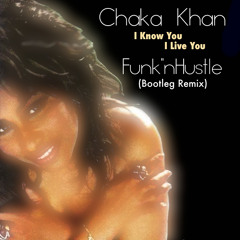 Chaka Khan - I Know You, I Live You (FunknHustle Bootleg Remix)