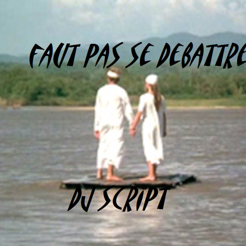 Faut pas se debattre prod dj script