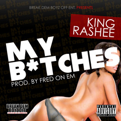 King Rashee - My Bitches (Prod. By Fred On Em)