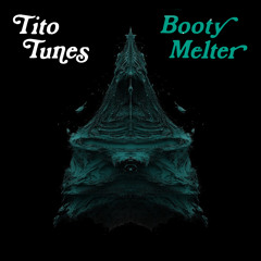 Tito Tunes - Booty Melter