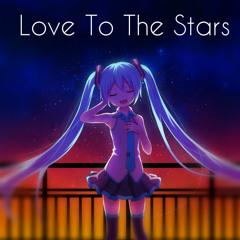 Nightcore - Love To The Stars ❤[Free Download!]❤