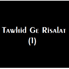 Tawhid Ge Risalat - 1