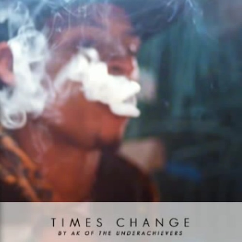 Times Change - AK ( The Underachievers )
