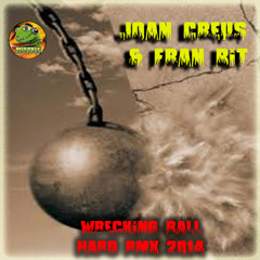 Joan Creus & Fran Bit - Wrecking Ball Hard Rmx 2014