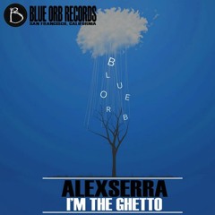 Alexserra - I'm The Ghetto (original mix), OUT NOW on Blue Orb Recordings!