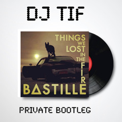 Bastille - Things We Lost In The Fire (DJ Tif Private Bootleg Mix)
