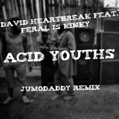 David Heartbreak - Acid Youths (JumoDaddy Remix) !!!FREE DOWNLOAD!!!