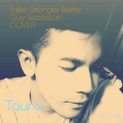 Taller Stronger Better - Guy Sebastian Cover by TAURA