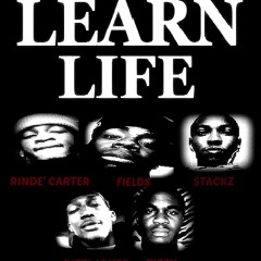 Learn Life (Rinde' Carter, Fields, $tackz, Bizzi Jones, Tizzy)
